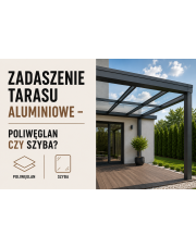 Zadaszenie tarasu aluminiowe – poliwęglan czy szyba?